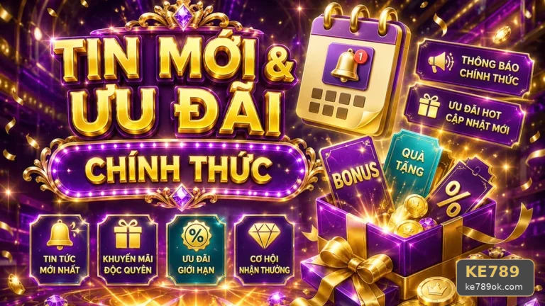 Hướng Dẫn Truy Cập KE789: Đọc Giao Diện, Tin Mới Và Điều Kiện Ưu Đãi Đúng Cách Năm 2026